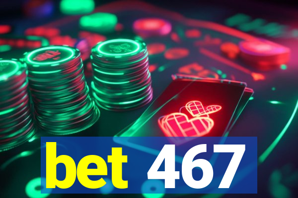 bet 467